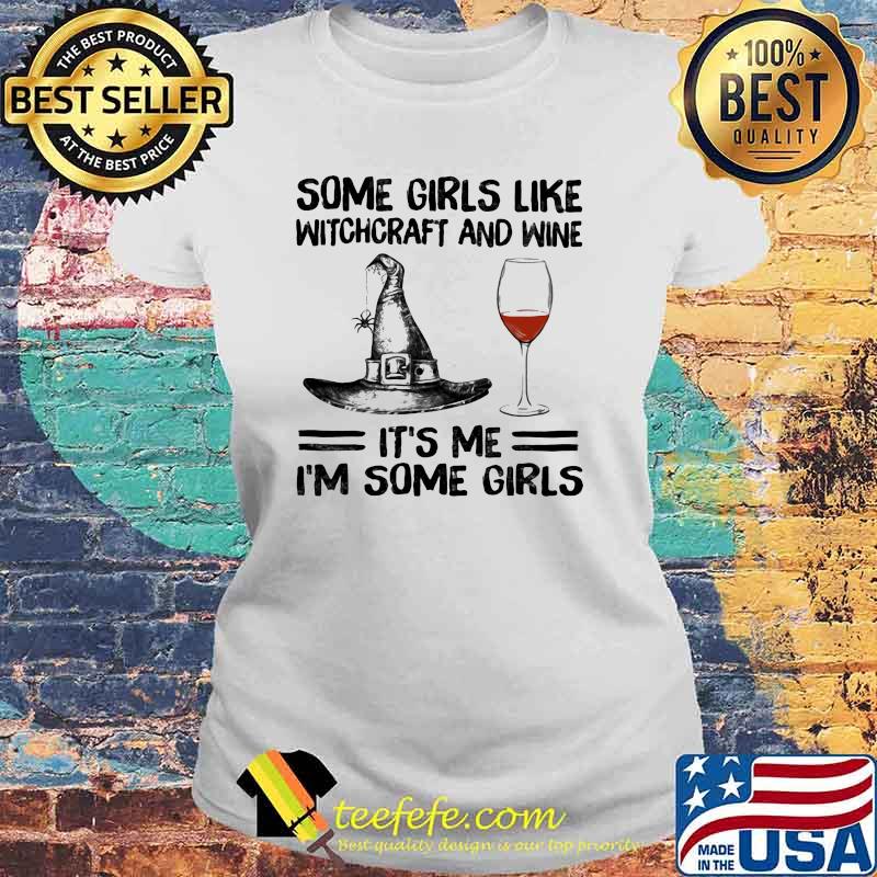 Some Girls Like Witchcraft And Wine It's Me I'm Some Girl Shirt Laides tee Some Girls Like Witchcraft And Wine It's Me I'm Some Girl Shirt Laides tee