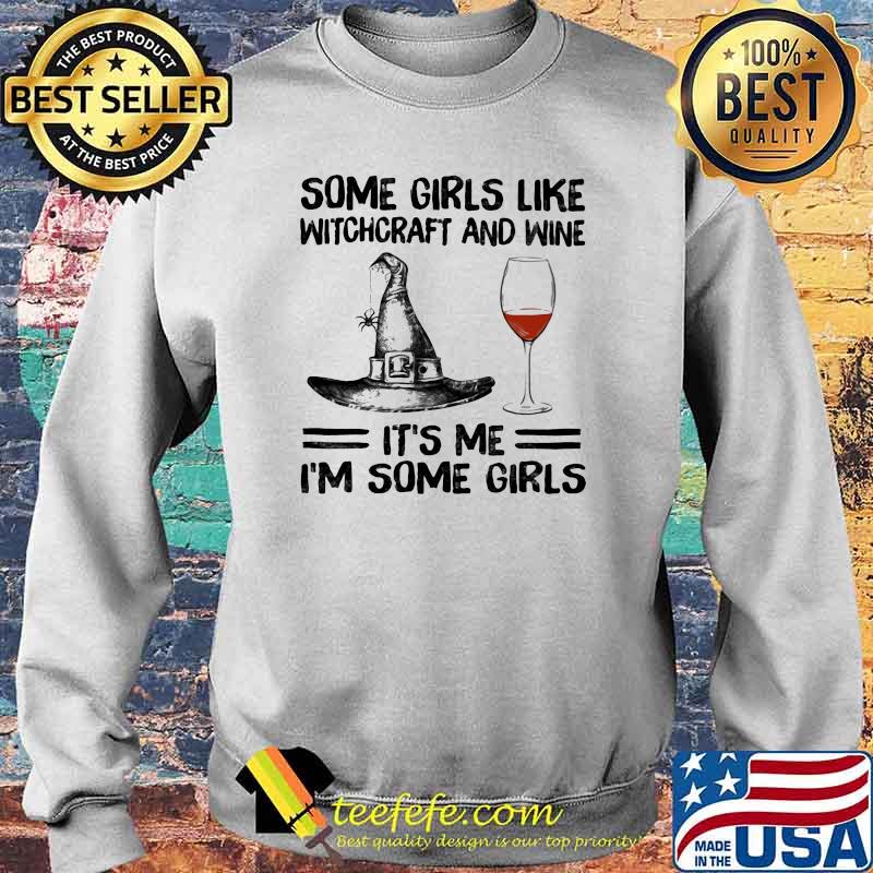 Some Girls Like Witchcraft And Wine It's Me I'm Some Girl Shirt Sweater Some Girls Like Witchcraft And Wine It's Me I'm Some Girl Shirt Sweater