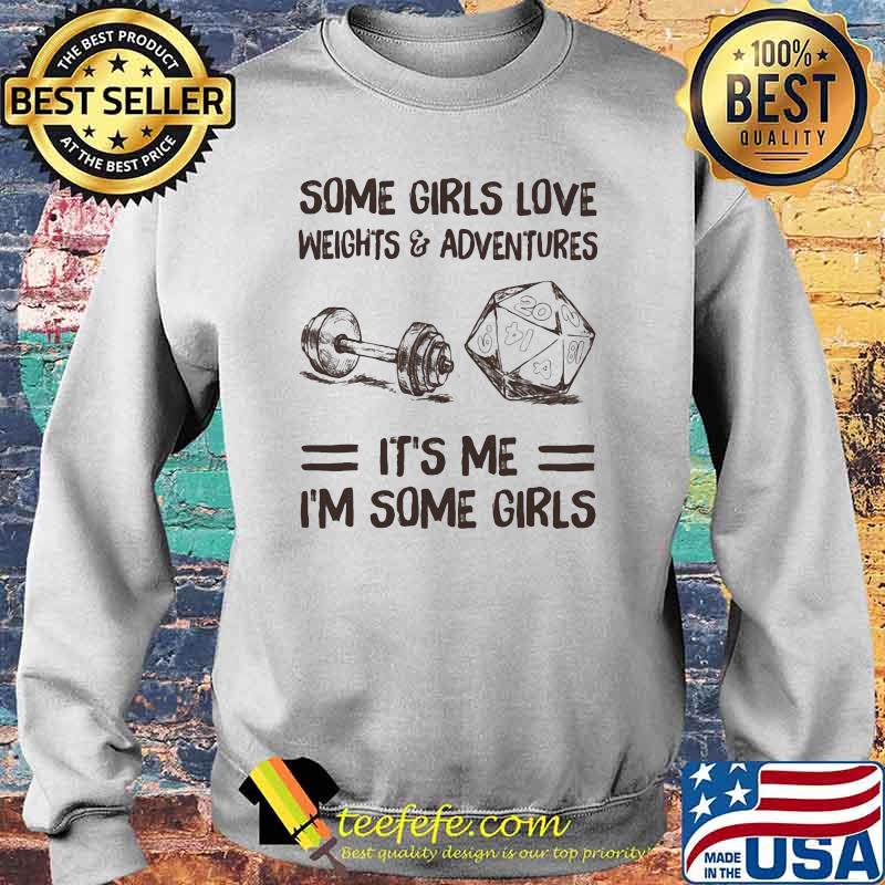 Some Girls Love Weights And Adventures It's Me I'm Some Girls Shirt Sweater Some Girls Love Weights And Adventures It's Me I'm Some Girls Shirt Sweater