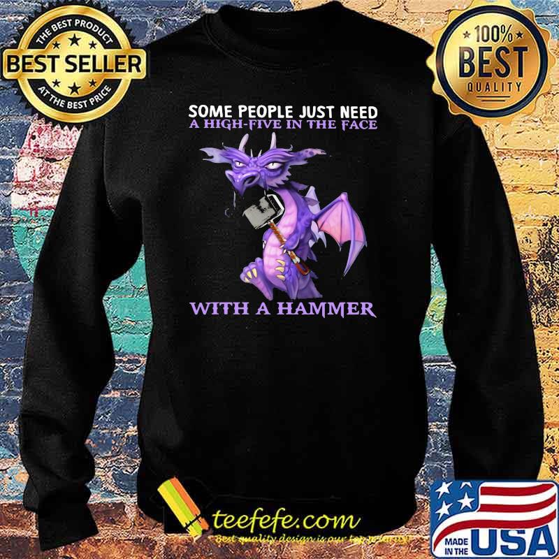 Some People Just Need A High Five In The Face With a Hammer Dragon Shirt Sweater Some People Just Need A High Five In The Face With a Hammer Dragon Shirt Sweater