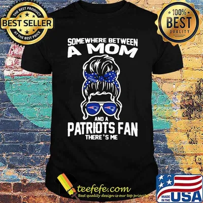Some Where Between A Mom And A Patriots Fan There's Me Girl Shirt