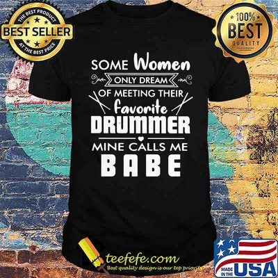 Some Women Dream Of Meeting Their Favorite Drummer Mine Calls Me Beer Shirt