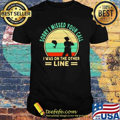 Sorry I Missed Your Call I Was On The Other Line Fishing Vintage Shirt