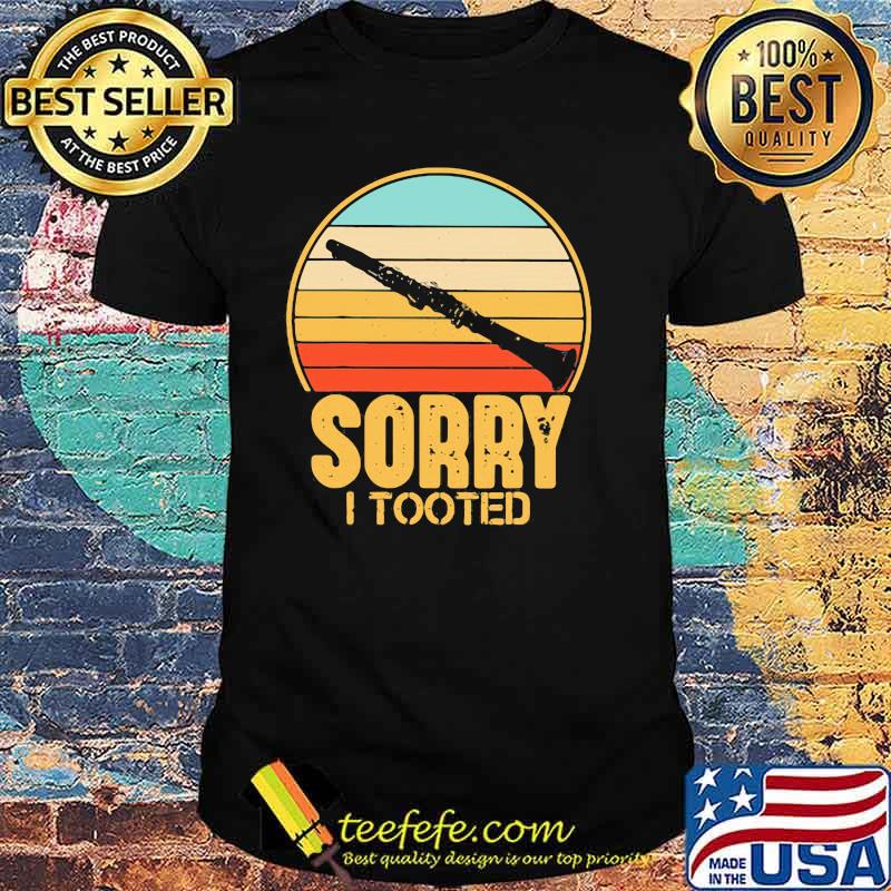 Sorry I Tooted Clarinet Vintage Shirt