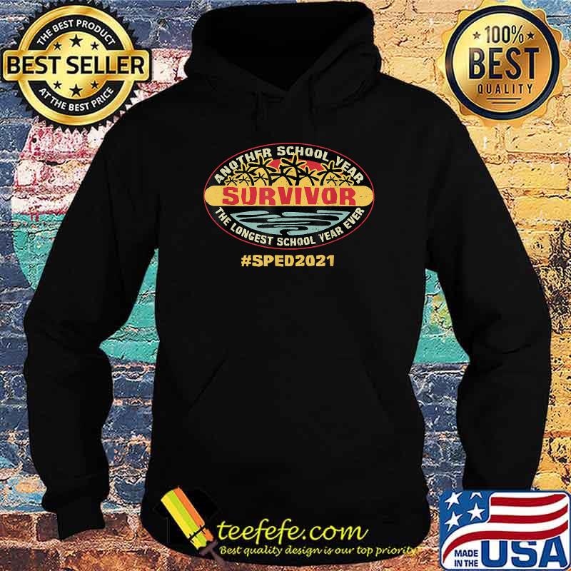 Sped 2021 Another School Year Survivor The Longest School Year Ever Education T-Shirt Hoodie Sped 2021 Another School Year Survivor The Longest School Year Ever Education T-Shirt Hoodie