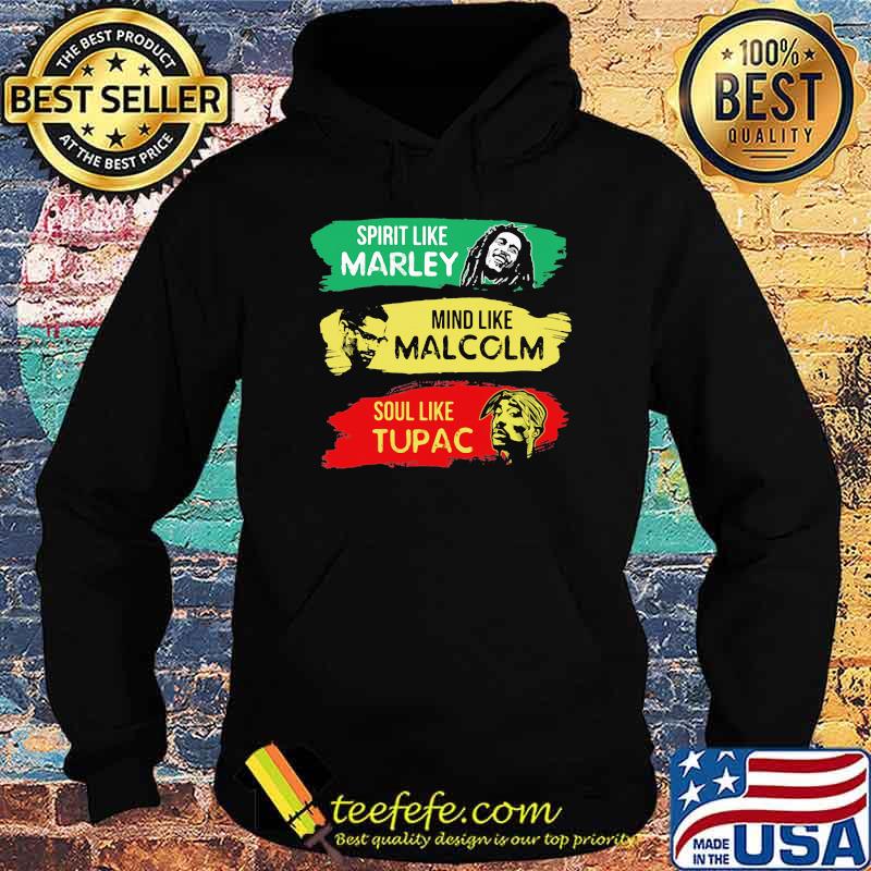 Spirit Like MArley Mind Like Malcolm Soul Like Tupac Shirt Hoodie Spirit Like MArley Mind Like Malcolm Soul Like Tupac Shirt Hoodie