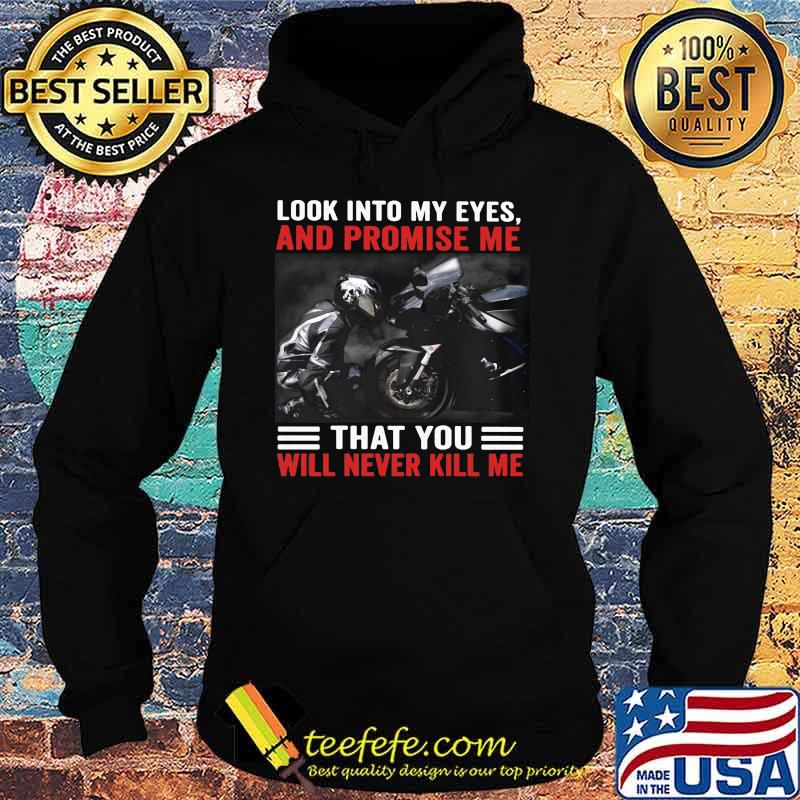 Sport Biker Look into my eyes and promise me that you will never kill me biker Hoodie Sport Biker Look into my eyes and promise me that you will never kill me biker Hoodie