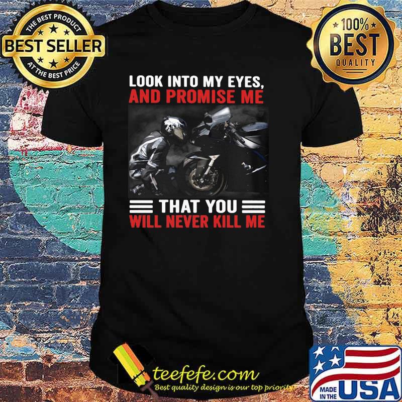 Sport Biker Look into my eyes and promise me that you will never kill me biker shirt Sport Biker Look into my eyes and promise me that you will never kill me biker shirt