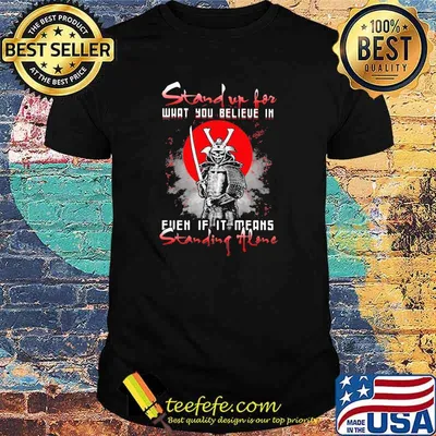 Stand Up For What You Believe In Even If It Means Standing Alone Samurai Blood Moon Shirt