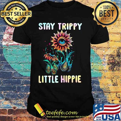 Stay Trippy Little Hippie Flower Shirt