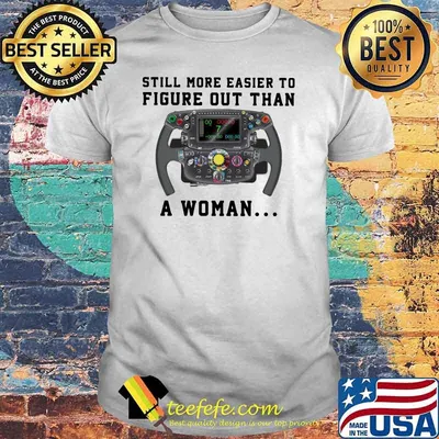 Still More Easier To Figure Out Than A Woman Formula Racing shirt