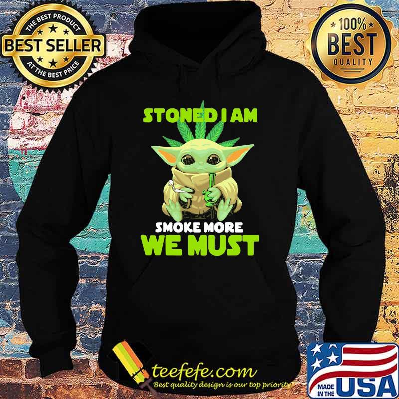 Stoned I Am Smoke More We Must Cannabis Yoda Shirt Hoodie Stoned I Am Smoke More We Must Cannabis Yoda Shirt Hoodie