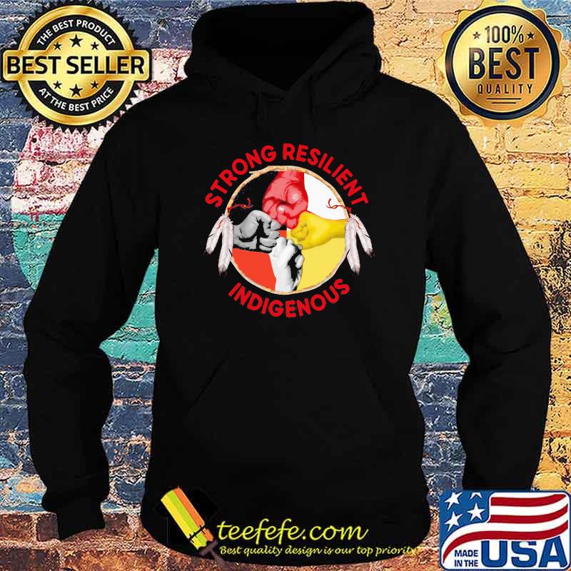Strong Resilient Indigenous Native Strong Shirt Hoodie Strong Resilient Indigenous Native Strong Shirt Hoodie