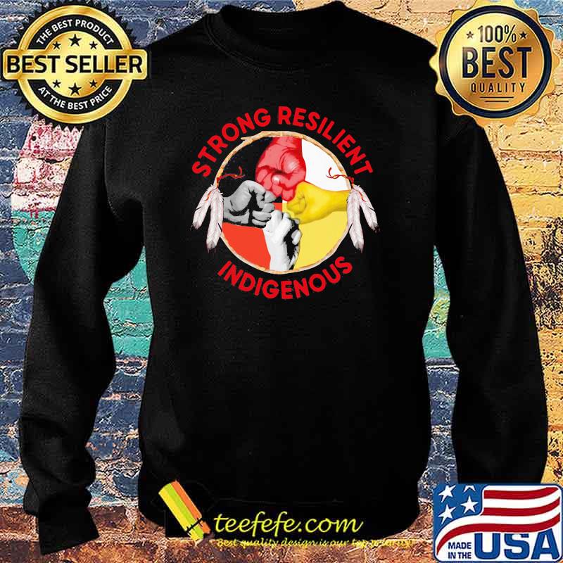 Strong Resilient Indigenous Native Strong Shirt Sweater Strong Resilient Indigenous Native Strong Shirt Sweater