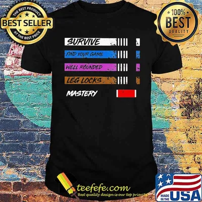Survive Find Your Game Well Rounded Leg Locks Mastery Shirt