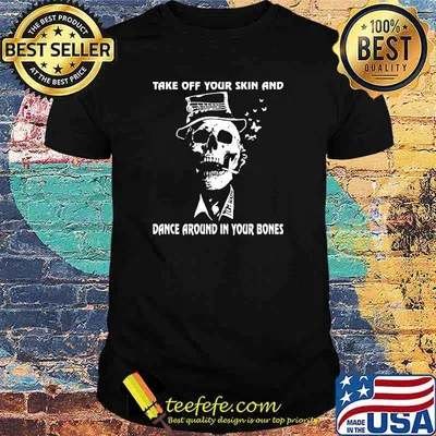 Take Off Your Skin And Dance Around In Your Bones Skull Tom Waits Shirt