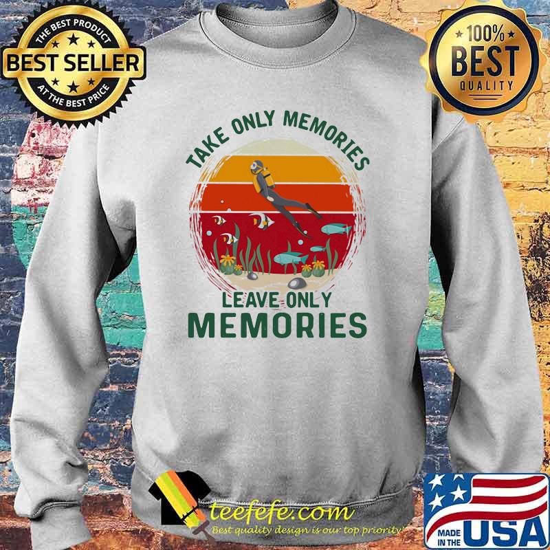 Take Only Memories Leave Only Memories Scuba Diving Vintage Shirt Sweater Take Only Memories Leave Only Memories Scuba Diving Vintage Shirt Sweater