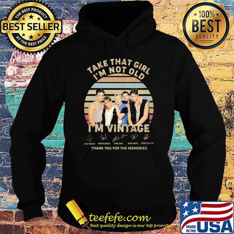 Take that girl i'm not old i'm vintage thank you for the memories signature Hoodie Take that girl i'm not old i'm vintage thank you for the memories signature Hoodie