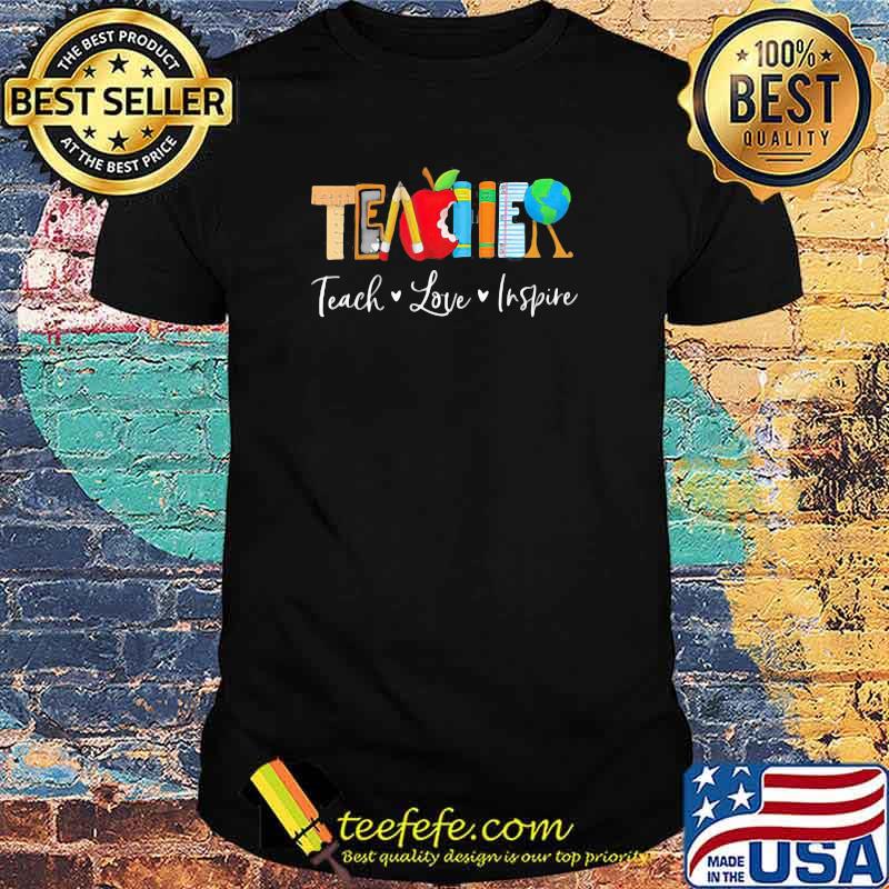 Teach Love Inspire Shirt Teach Love Inspire Shirt