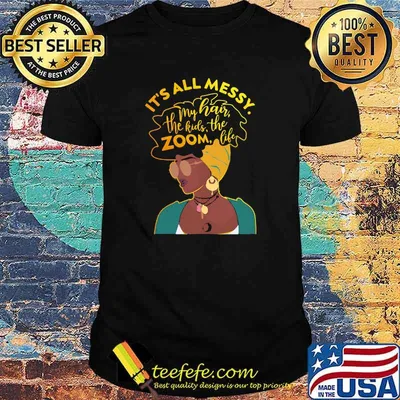 Teacher Black It's all messy my hair the kids the zoom life shirt
