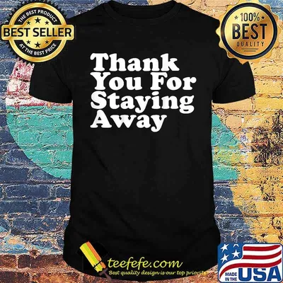 THANK YOU FOR STAYING AWAY T-Shirt
