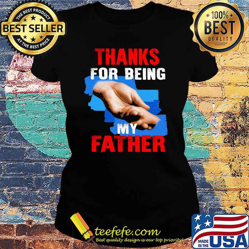 Thanks For Being My Father Shirt Ladies tee Thanks For Being My Father Shirt Ladies tee