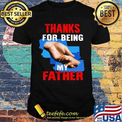 Thanks For Being My Father Shirt
