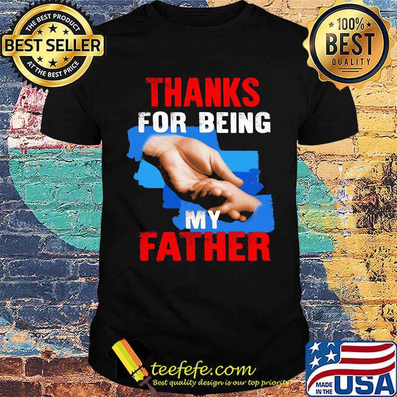 Thanks For Being My Father Shirt Thanks For Being My Father Shirt