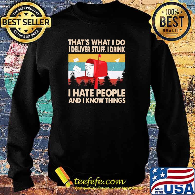 That's What I Do I Deliver Stuff I Drink I Hate People And I Know Things Vintage Shirt Sweater That's What I Do I Deliver Stuff I Drink I Hate People And I Know Things Vintage Shirt Sweater