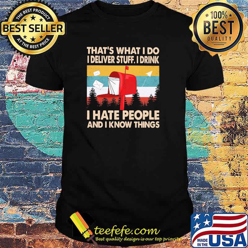 That's What I Do I Deliver Stuff I Drink I Hate People And I Know Things Vintage Shirt That's What I Do I Deliver Stuff I Drink I Hate People And I Know Things Vintage Shirt