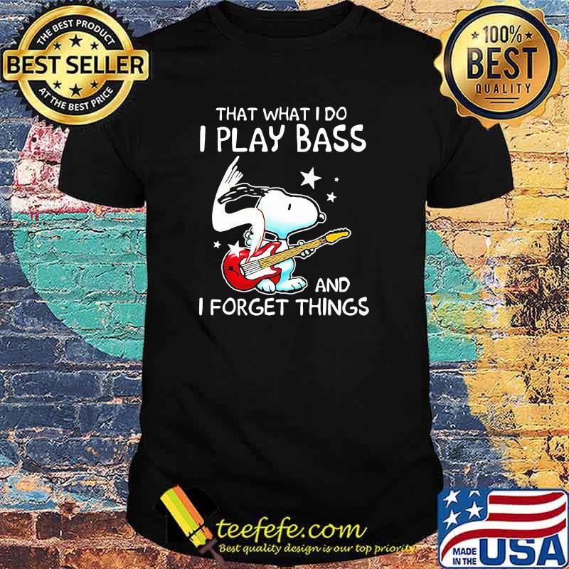 That What I Do I Play Bass And I Forget Things Snoopy Shirt