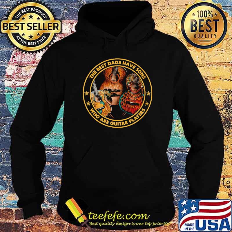 The best dads have sons who are guitar players Shirt Hoodie The best dads have sons who are guitar players Shirt Hoodie