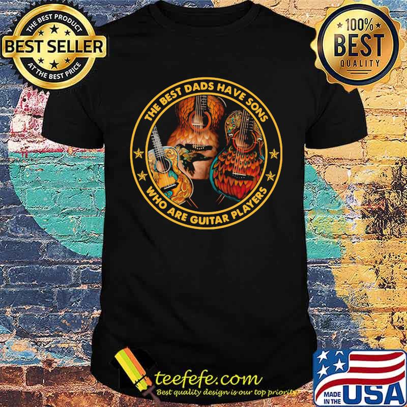 The best dads have sons who are guitar players Shirt