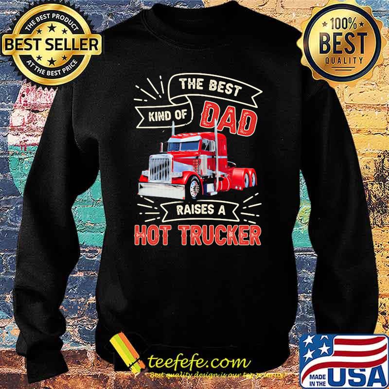 The Best Kind OS Dad Raises A Hot Trucker Shirt Sweater The Best Kind OS Dad Raises A Hot Trucker Shirt Sweater