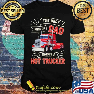 The Best Kind OS Dad Raises A Hot Trucker Shirt