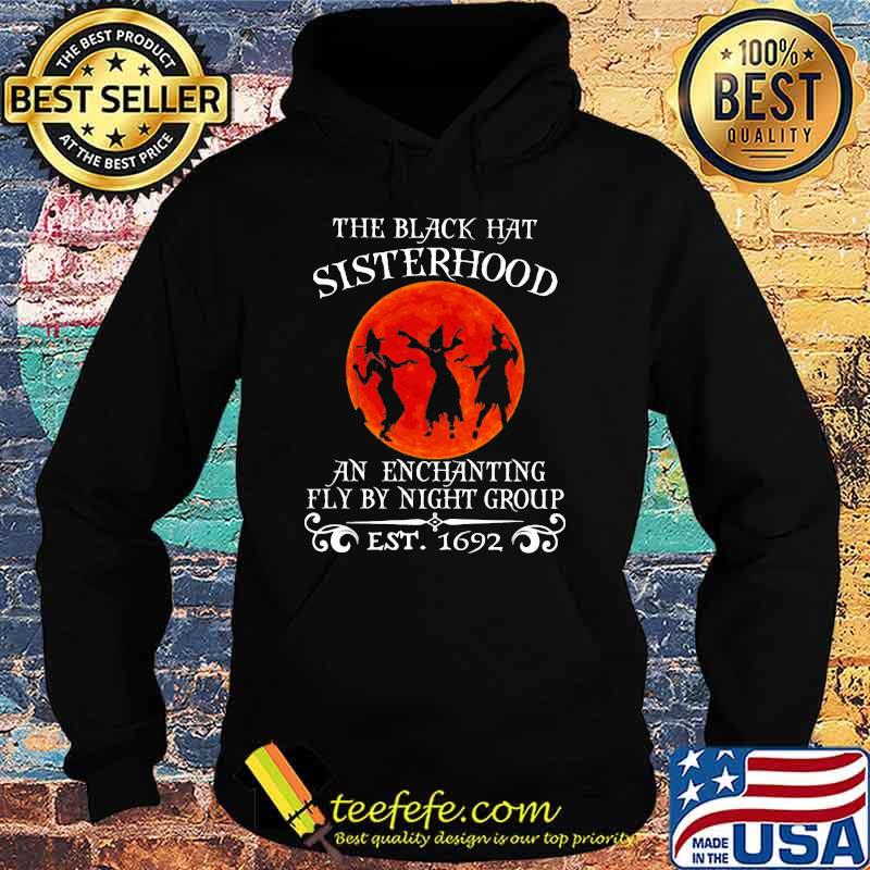The Black Hat Sisterhood An Enchanting Fly By Night Group EST 1692 Blood moon Shirt Hoodie The Black Hat Sisterhood An Enchanting Fly By Night Group EST 1692 Blood moon Shirt Hoodie
