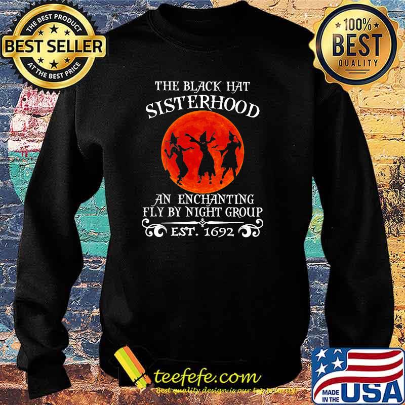 The Black Hat Sisterhood An Enchanting Fly By Night Group EST 1692 Blood moon Shirt Sweater The Black Hat Sisterhood An Enchanting Fly By Night Group EST 1692 Blood moon Shirt Sweater