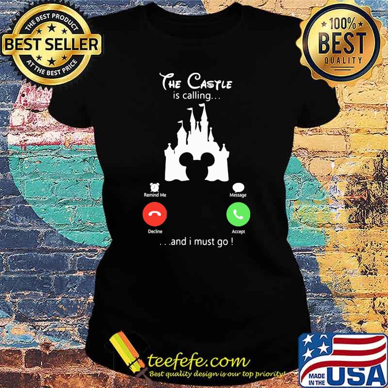 The castle is calling and i must go disney Ladies tee The castle is calling and i must go disney Ladies tee