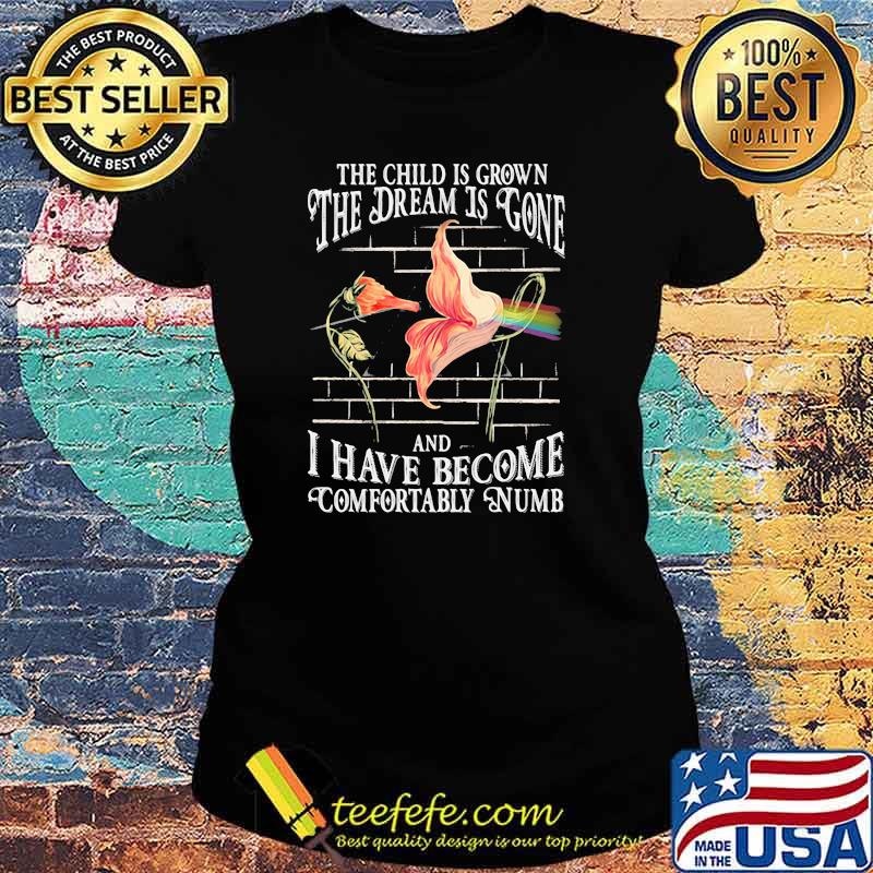 The child is grown the dream is gone and i have become comfortably numb flower pink floyd Ladies tee The child is grown the dream is gone and i have become comfortably numb flower pink floyd Ladies tee