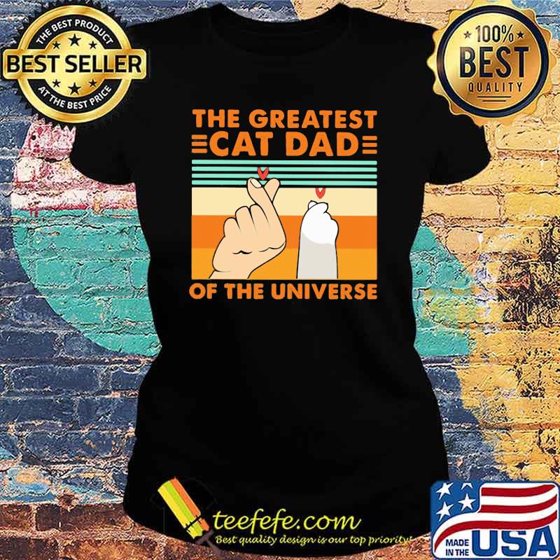 The Greatest Cat Dad Of The Universe Vintage Shirt Ladies tee The Greatest Cat Dad Of The Universe Vintage Shirt Ladies tee
