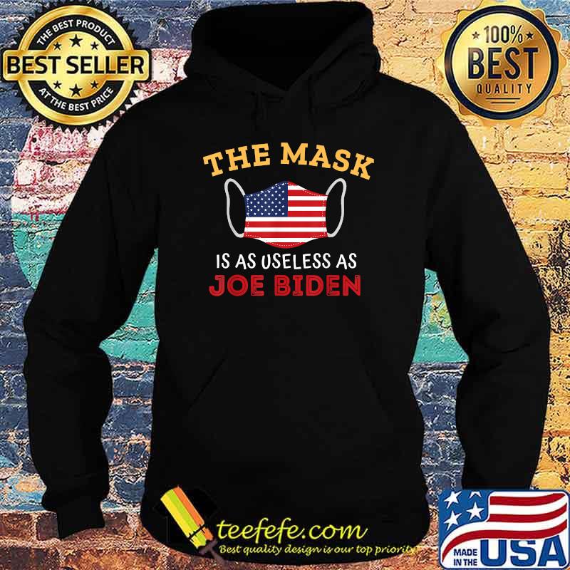 The Mask Is As Useless As Joe Biden 2021 American Flag Shirt Hoodie The Mask Is As Useless As Joe Biden 2021 American Flag Shirt Hoodie