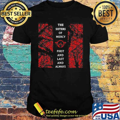 The sisters of mercy first and last and always shirt