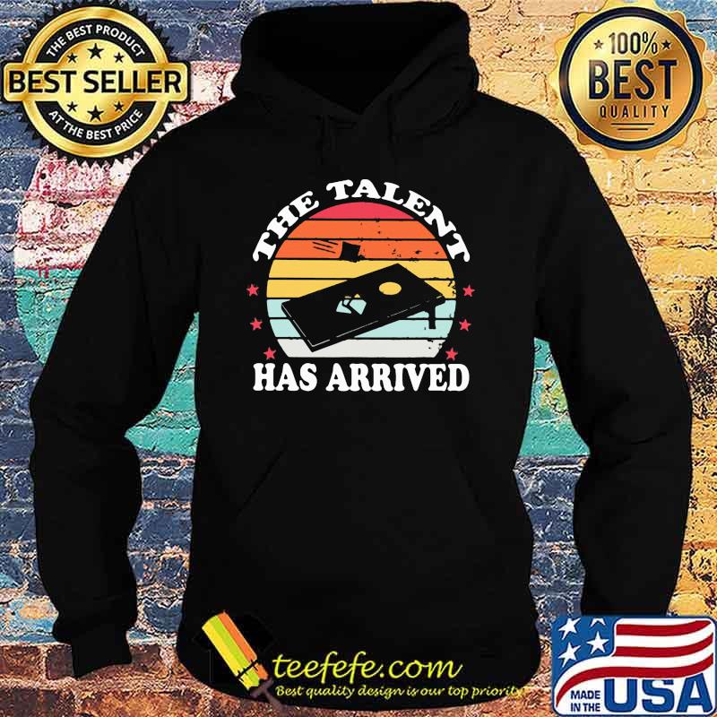 The Talent Has Arrived Cornhole Vintage Shirt Hoodie The Talent Has Arrived Cornhole Vintage Shirt Hoodie