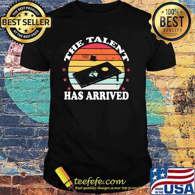 The Talent Has Arrived Cornhole Vintage Shirt