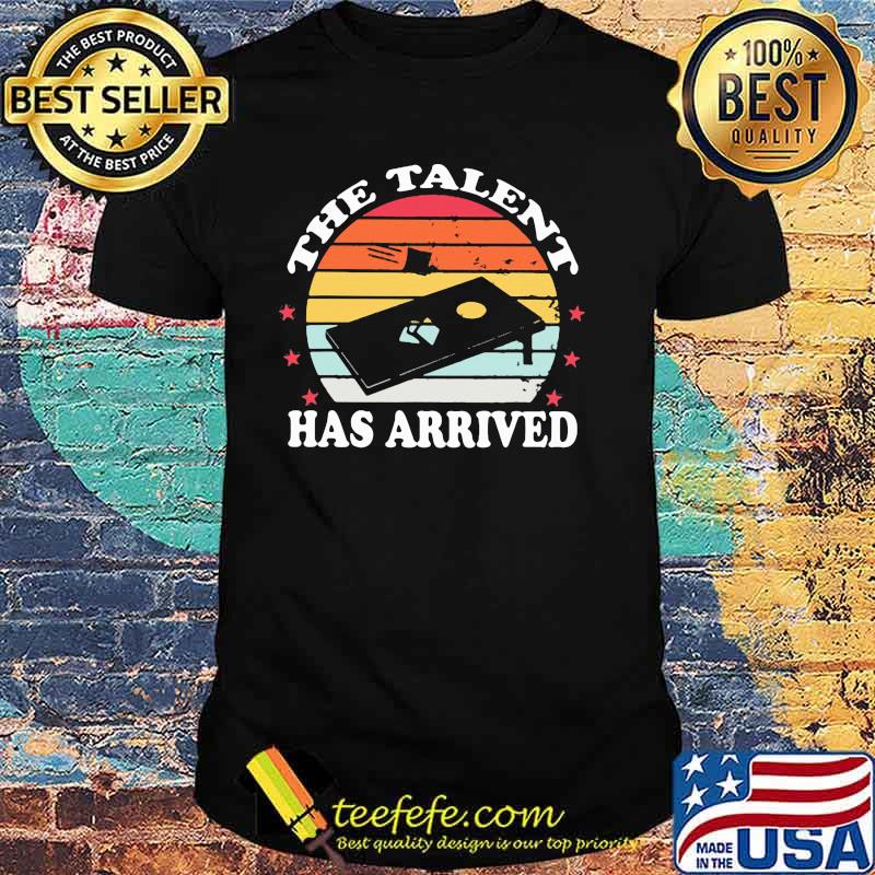The Talent Has Arrived Cornhole Vintage Shirt The Talent Has Arrived Cornhole Vintage Shirt