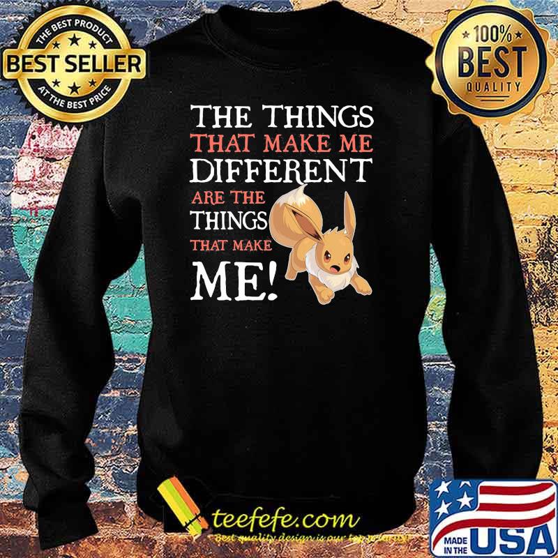 The Things That Make Me Different Are The Things That Make Me Eevee Pokemon Shirt Sweater The Things That Make Me Different Are The Things That Make Me Eevee Pokemon Shirt Sweater