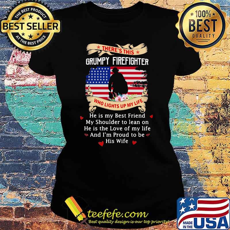 There's this Grumpy Firefighter Who Lights up My Life Flower American Flag Veteran Shirt Ladies tee There's this Grumpy Firefighter Who Lights up My Life Flower American Flag Veteran Shirt Ladies tee