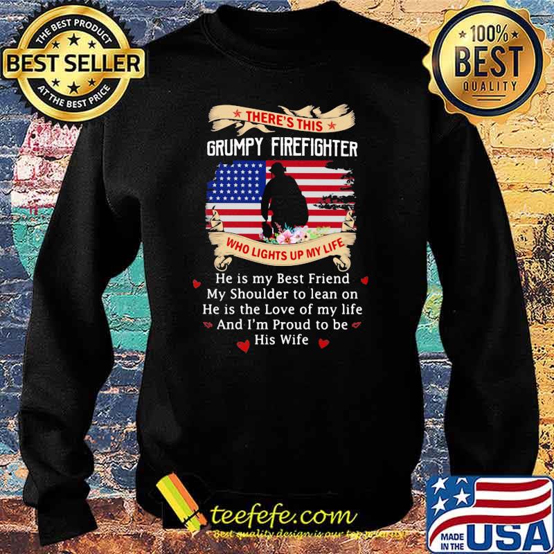 There's this Grumpy Firefighter Who Lights up My Life Flower American Flag Veteran Shirt Sweater There's this Grumpy Firefighter Who Lights up My Life Flower American Flag Veteran Shirt Sweater