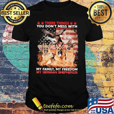 There THings You Don't Mess With My Family My Freedom My German Shepherds American Flag Shirt