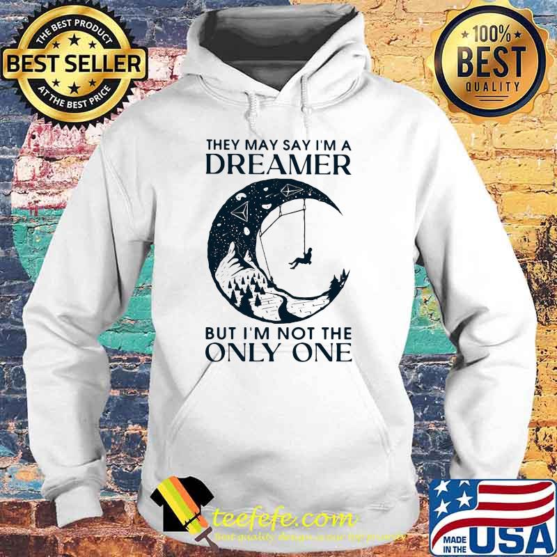Thet May Say I'm A Dreamer But I'm Not The Only One The Moon Shirt Hoodie Thet May Say I'm A Dreamer But I'm Not The Only One The Moon Shirt Hoodie